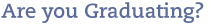 Are You Graduating?